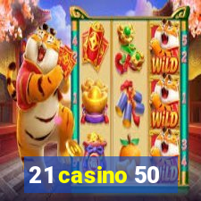 21 casino 50