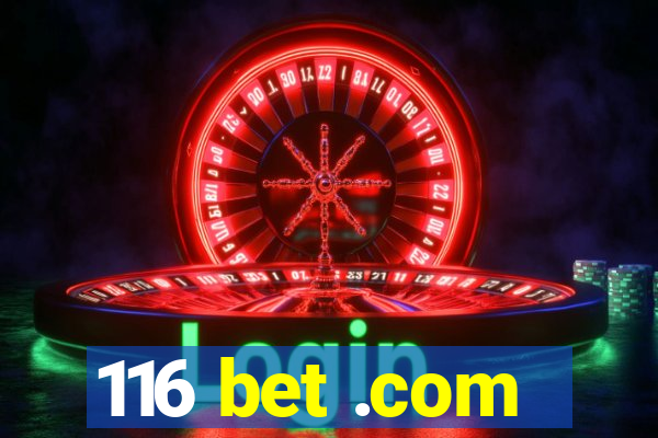 116 bet .com