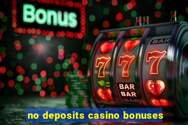 no deposits casino bonuses