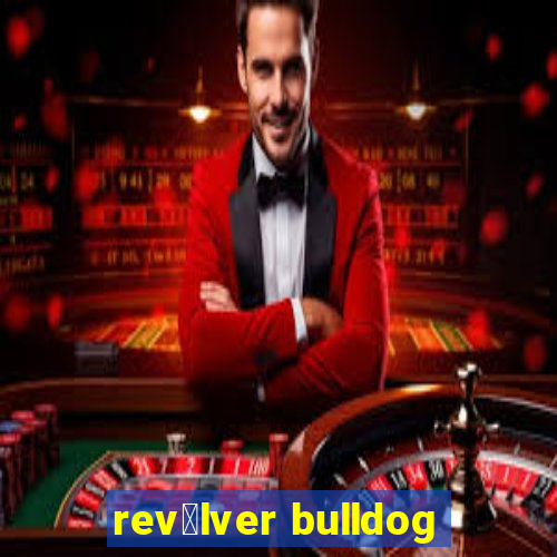 rev贸lver bulldog