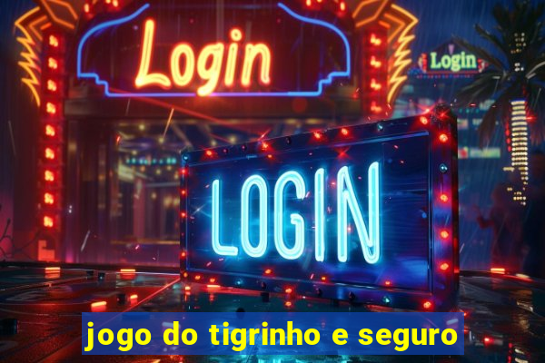 jogo do tigrinho e seguro