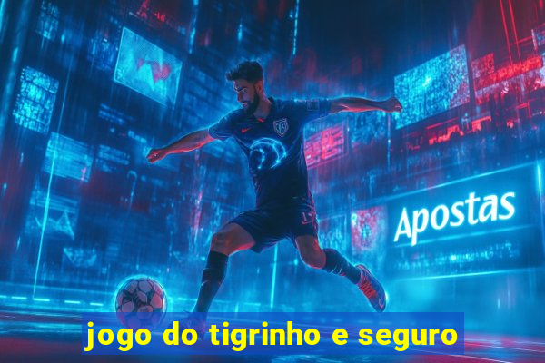 jogo do tigrinho e seguro