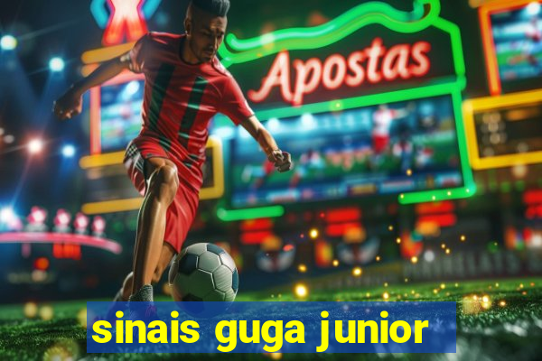 sinais guga junior