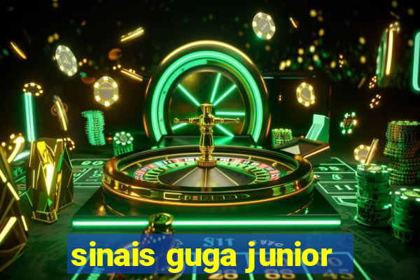 sinais guga junior