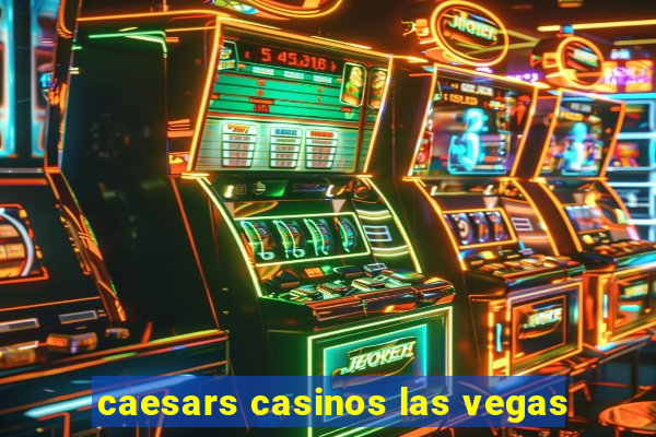 caesars casinos las vegas