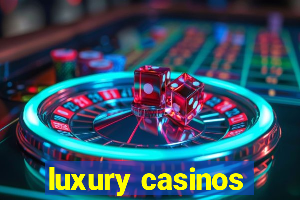 luxury casinos