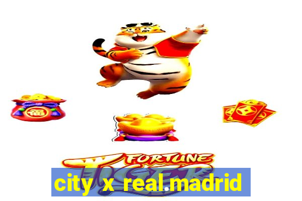 city x real.madrid