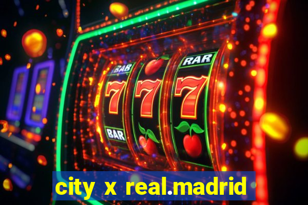 city x real.madrid