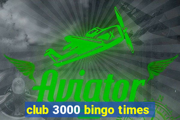 club 3000 bingo times