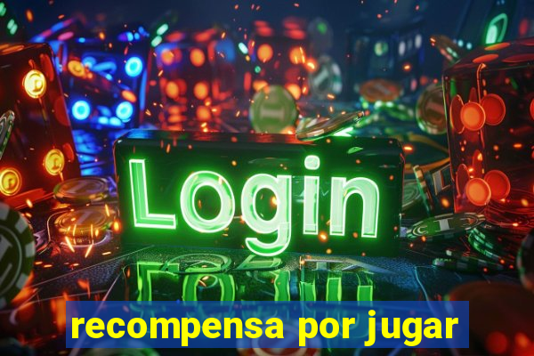 recompensa por jugar