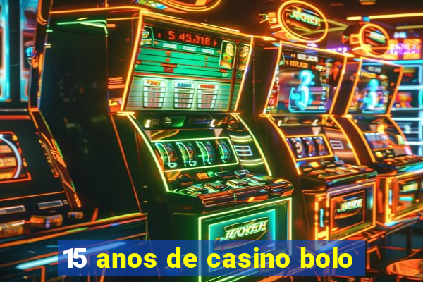 15 anos de casino bolo