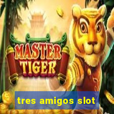 tres amigos slot