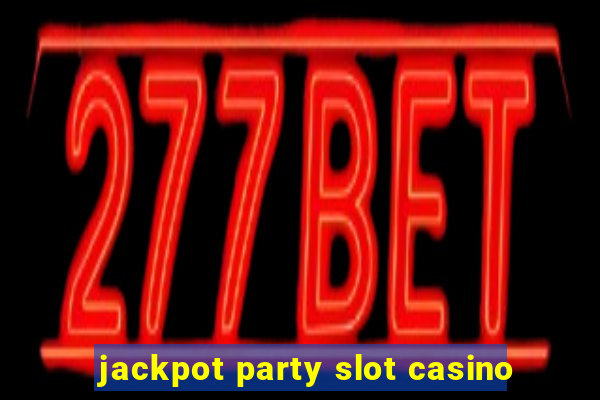 jackpot party slot casino