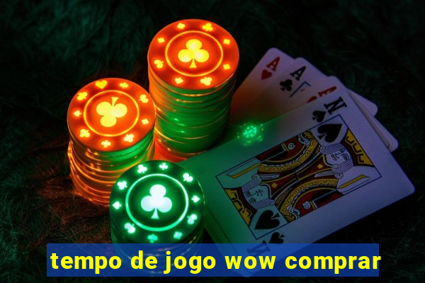 tempo de jogo wow comprar