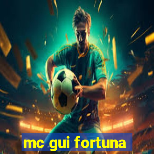 mc gui fortuna