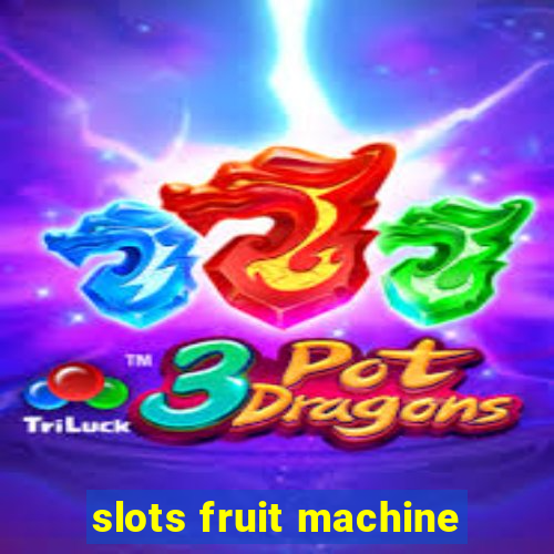 slots fruit machine