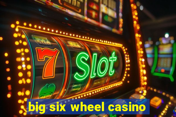 big six wheel casino