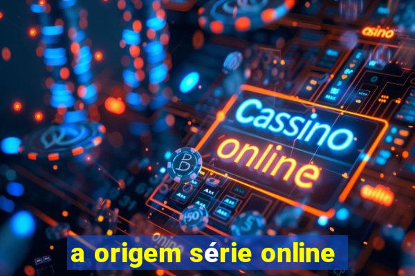 a origem série online