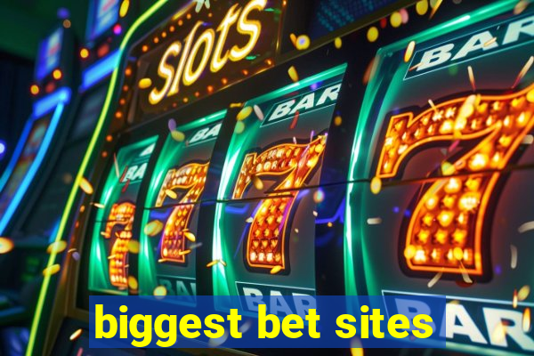 biggest bet sites