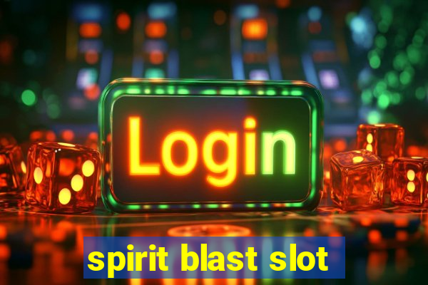 spirit blast slot