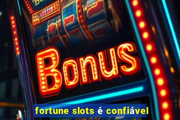 fortune slots é confiável