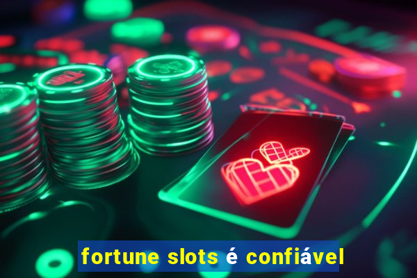 fortune slots é confiável