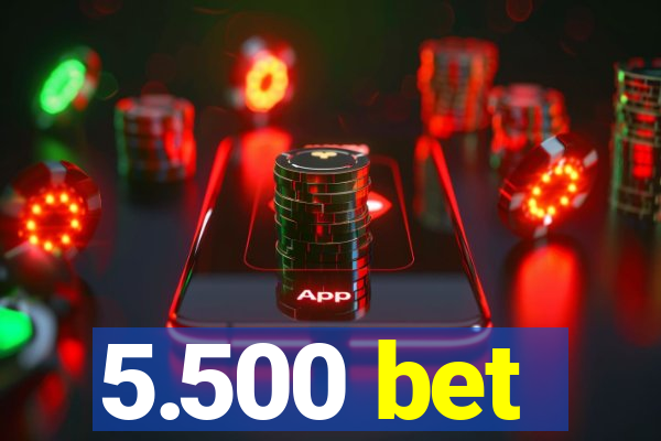 5.500 bet