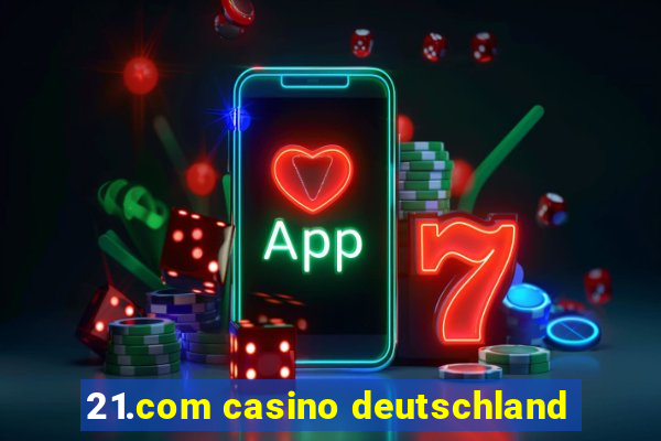 21.com casino deutschland