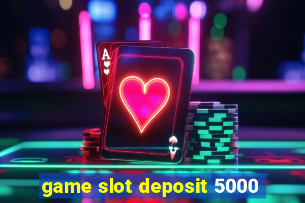 game slot deposit 5000