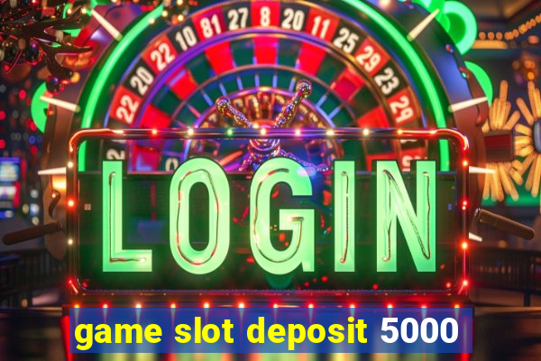 game slot deposit 5000