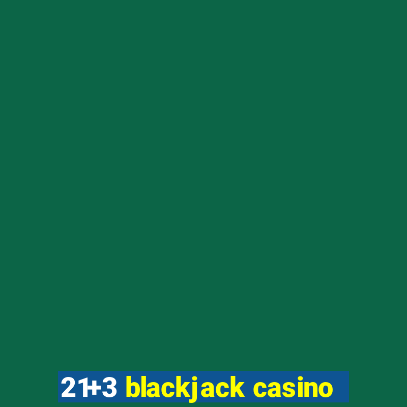 21+3 blackjack casino