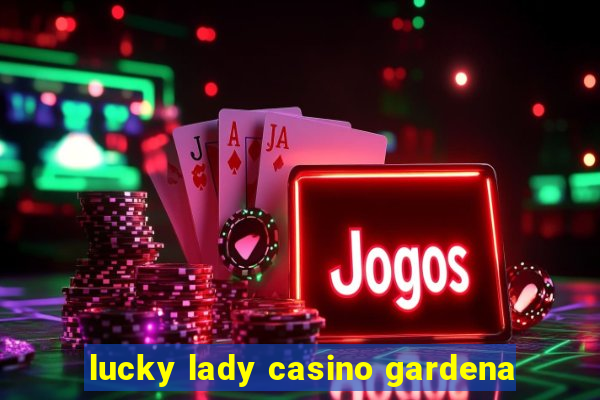 lucky lady casino gardena