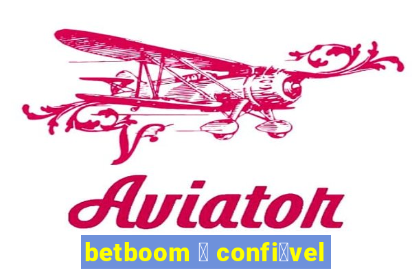 betboom 茅 confi谩vel