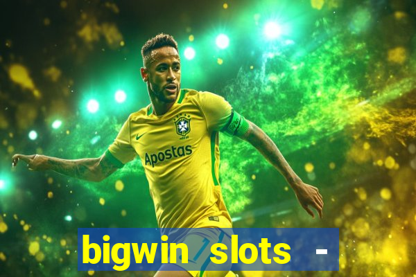 bigwin slots - slot machines