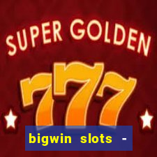 bigwin slots - slot machines