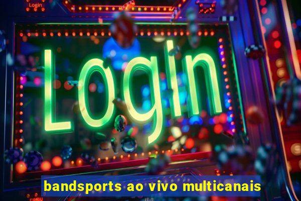 bandsports ao vivo multicanais