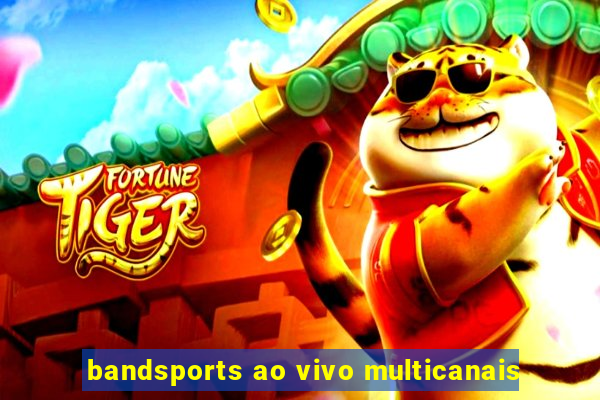 bandsports ao vivo multicanais