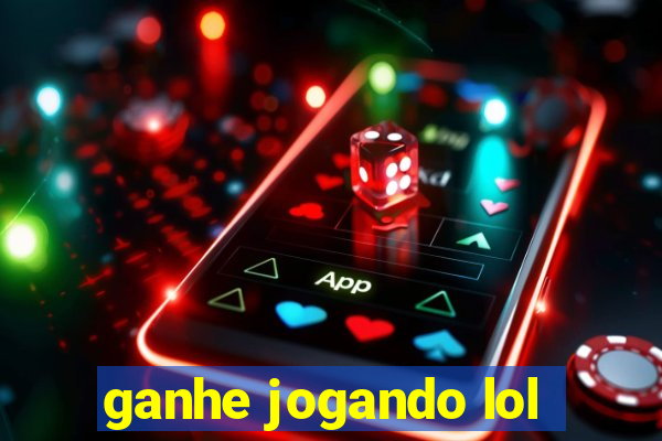 ganhe jogando lol