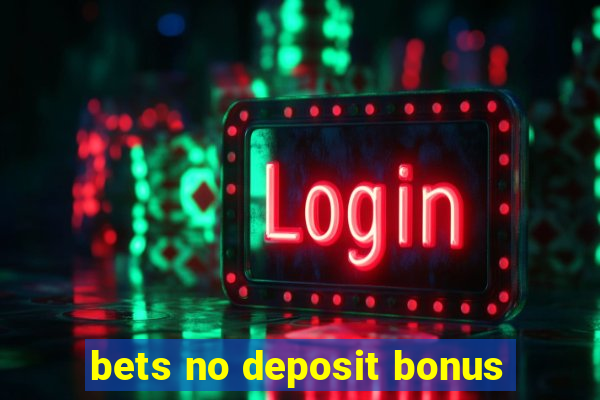 bets no deposit bonus