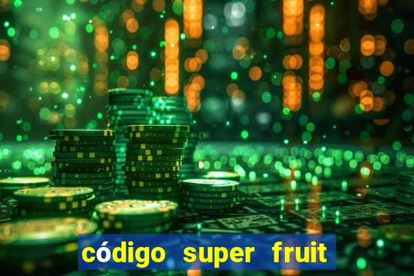 código super fruit box 2024