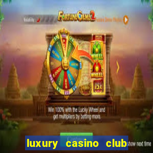 luxury casino club top slots