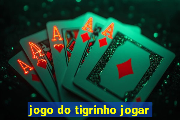 jogo do tigrinho jogar