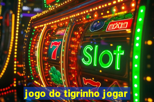 jogo do tigrinho jogar