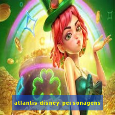 atlantis disney personagens