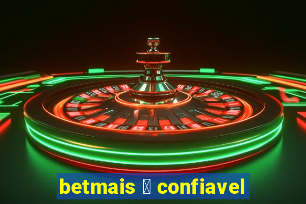 betmais 茅 confiavel