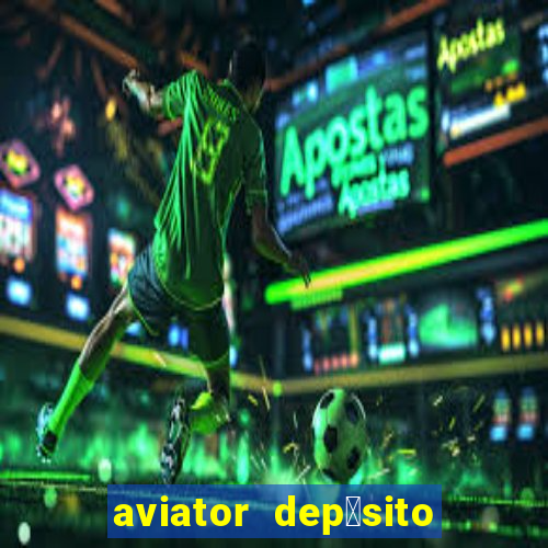 aviator dep贸sito de 1 real