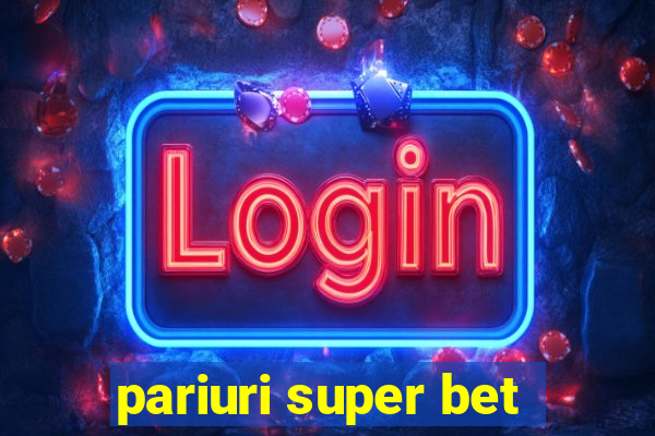 pariuri super bet