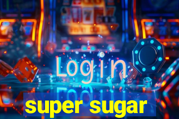 super sugar