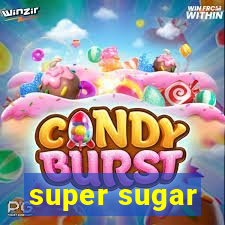 super sugar