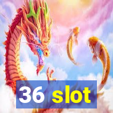 36 slot